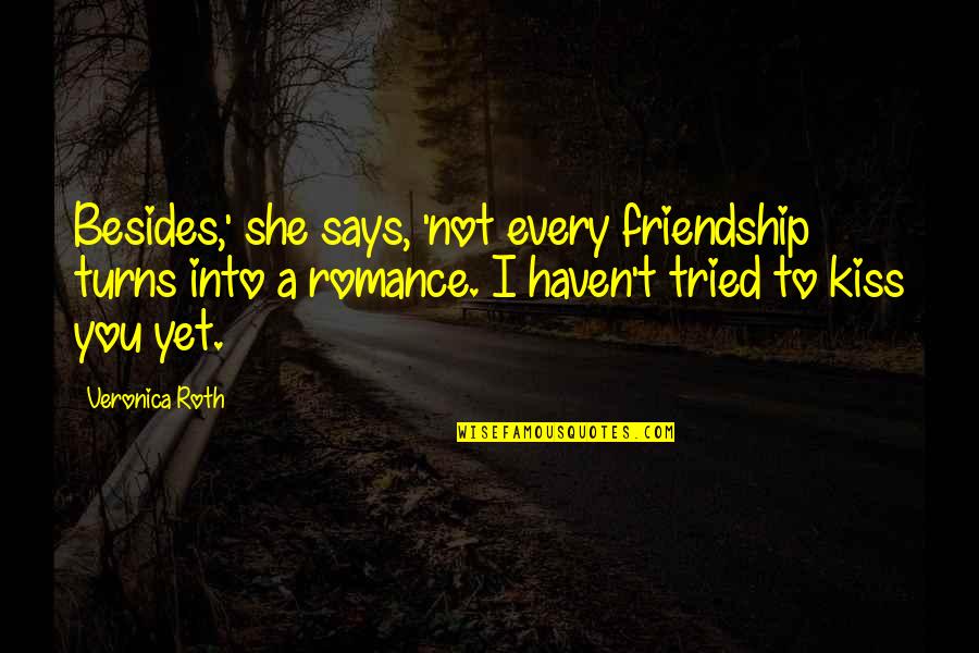 Honesty Pinterest Quotes By Veronica Roth: Besides,' she says, 'not every friendship turns into