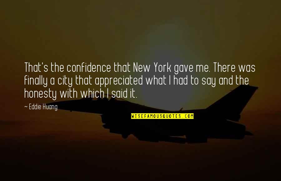 Honesty Quotes By Eddie Huang: That's the confidence that New York gave me.