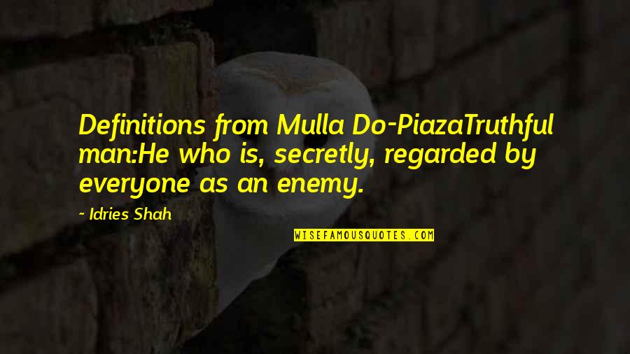 Honesty Quotes By Idries Shah: Definitions from Mulla Do-PiazaTruthful man:He who is, secretly,