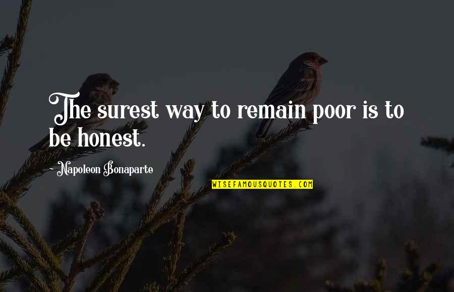 Honesty Quotes By Napoleon Bonaparte: The surest way to remain poor is to