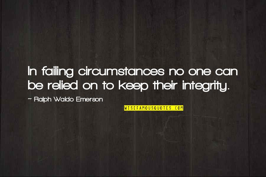 Honesty Quotes By Ralph Waldo Emerson: In failing circumstances no one can be relied