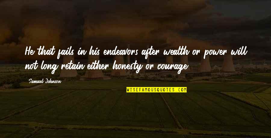 Honesty Quotes By Samuel Johnson: He that fails in his endeavors after wealth