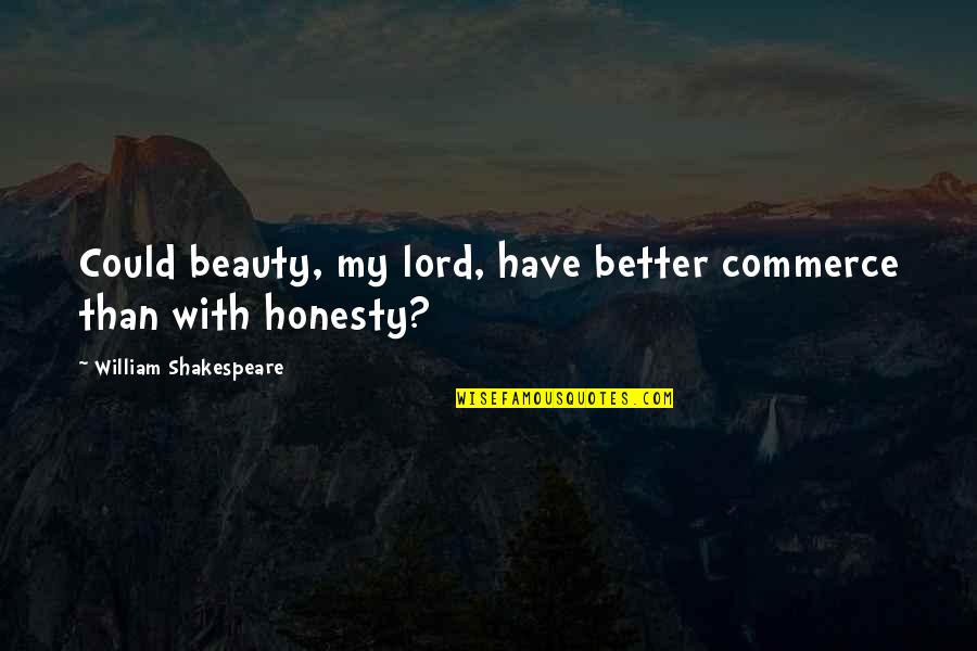 Honesty Quotes By William Shakespeare: Could beauty, my lord, have better commerce than