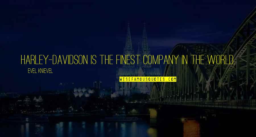 Honesty Short Quotes By Evel Knievel: Harley-Davidson is the finest company in the world. Honesty Short Quotes By Evel Knievel: Harley-Davidson is the finest company in the world.