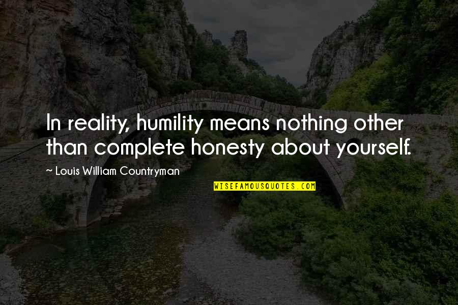 Honesty To Yourself Quotes By Louis William Countryman: In reality, humility means nothing other than complete