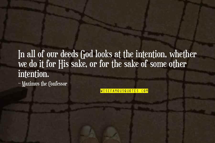 Honesty Trust And Love Quotes By Maximus The Confessor: In all of our deeds God looks at