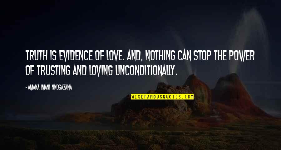 Honesty Truth And Love Quotes By Amaka Imani Nkosazana: Truth is Evidence of Love. And, Nothing Can