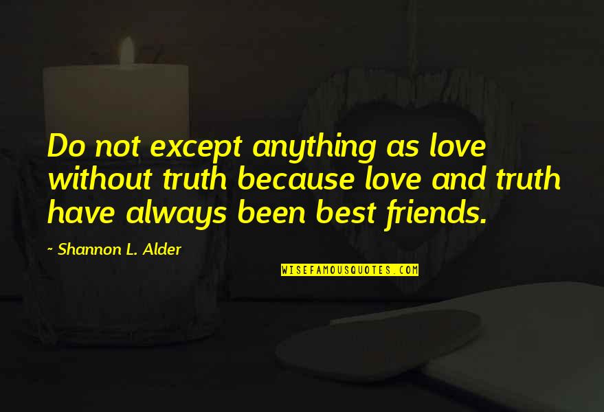 Honesty Truth And Love Quotes By Shannon L. Alder: Do not except anything as love without truth