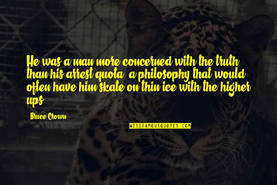 Honesty Truth Quotes By Bruce Crown: He was a man more concerned with the Honesty Truth Quotes By Bruce Crown: He was a man more concerned with the