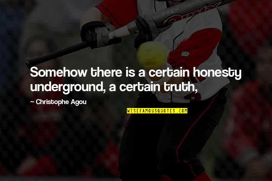 Honesty Truth Quotes By Christophe Agou: Somehow there is a certain honesty underground, a Honesty Truth Quotes By Christophe Agou: Somehow there is a certain honesty underground, a