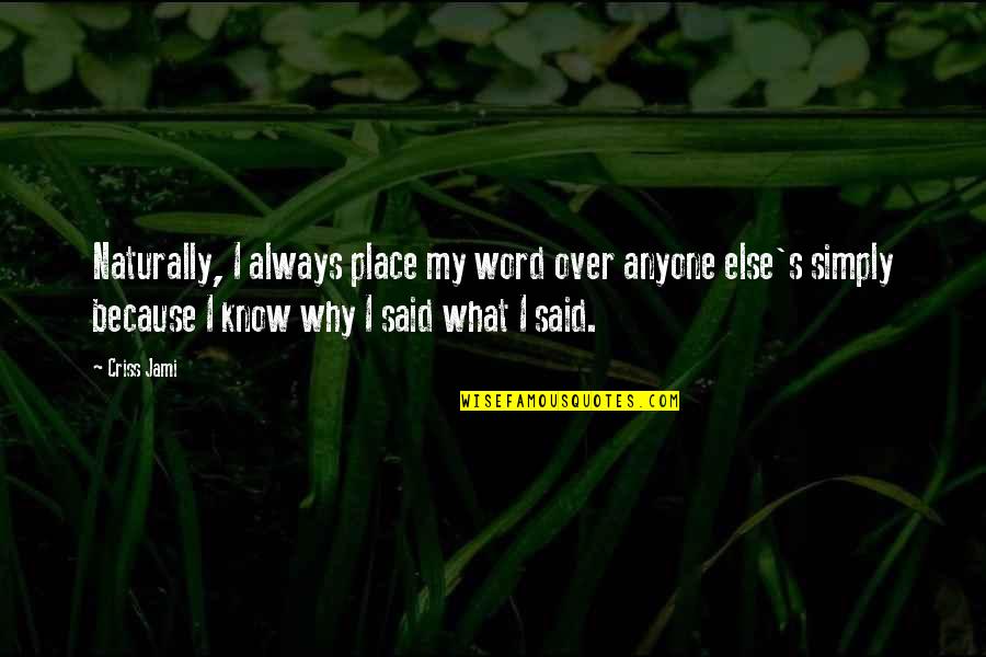 Honesty Truth Quotes By Criss Jami: Naturally, I always place my word over anyone Honesty Truth Quotes By Criss Jami: Naturally, I always place my word over anyone