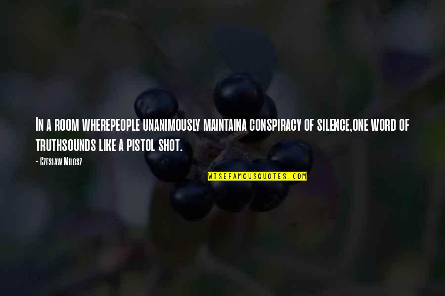 Honesty Truth Quotes By Czeslaw Milosz: In a room wherepeople unanimously maintaina conspiracy of Honesty Truth Quotes By Czeslaw Milosz: In a room wherepeople unanimously maintaina conspiracy of