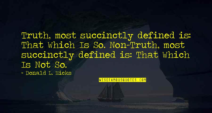 Honesty Truth Quotes By Donald L. Hicks: Truth, most succinctly defined is: That Which Is Honesty Truth Quotes By Donald L. Hicks: Truth, most succinctly defined is: That Which Is