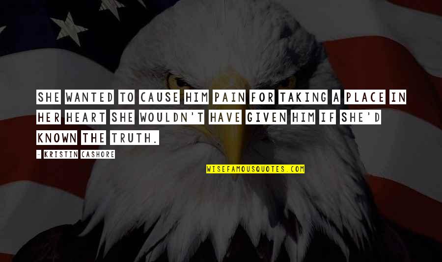 Honesty Truth Quotes By Kristin Cashore: She wanted to cause him pain for taking Honesty Truth Quotes By Kristin Cashore: She wanted to cause him pain for taking