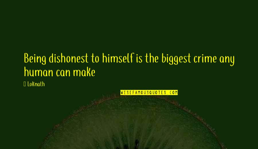 Honesty Truth Quotes By Loknath: Being dishonest to himself is the biggest crime