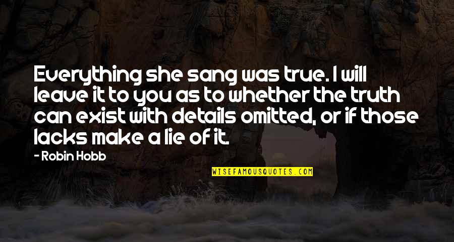 Honesty Truth Quotes By Robin Hobb: Everything she sang was true. I will leave