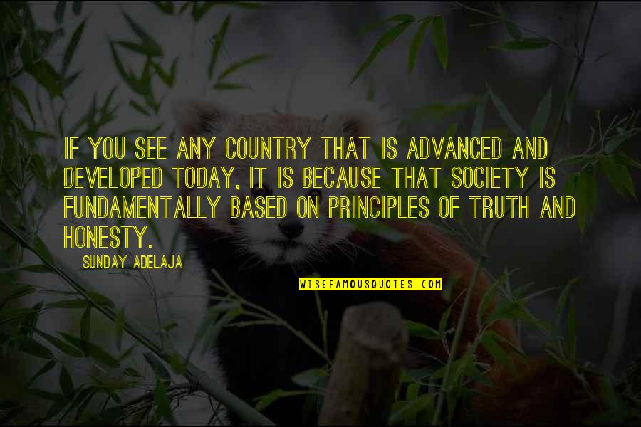 Honesty Truth Quotes By Sunday Adelaja: If you see any country that is advanced Honesty Truth Quotes By Sunday Adelaja: If you see any country that is advanced
