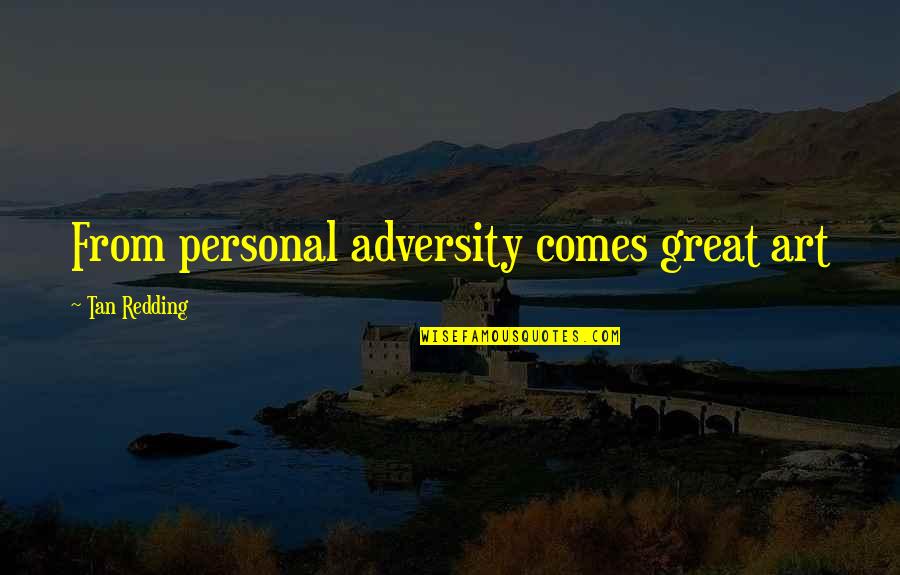 Honesty Truth Quotes By Tan Redding: From personal adversity comes great art Honesty Truth Quotes By Tan Redding: From personal adversity comes great art