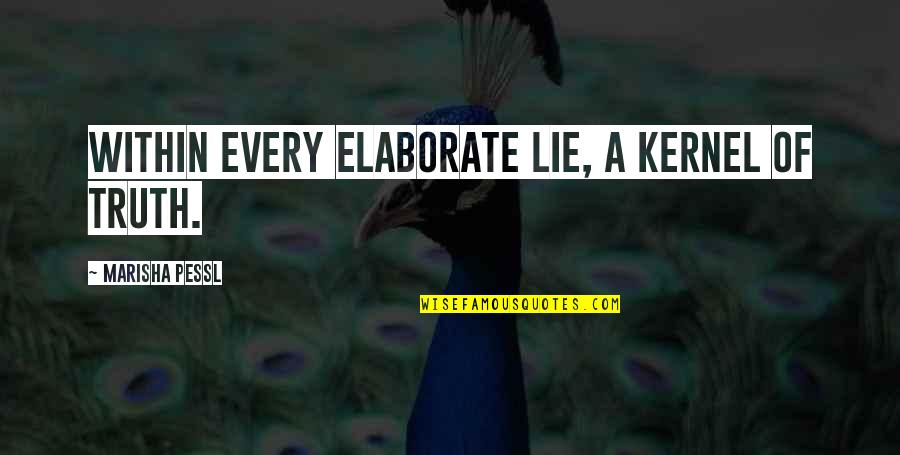 Honesty Vs Lying Quotes By Marisha Pessl: Within every elaborate lie, a kernel of truth.