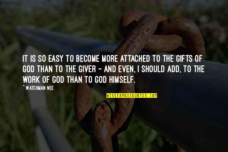 Honetta Quotes By Watchman Nee: It is so easy to become more attached Honetta Quotes By Watchman Nee: It is so easy to become more attached