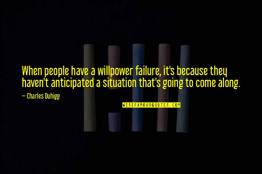 Honey And Friendship Quotes By Charles Duhigg: When people have a willpower failure, it's because Honey And Friendship Quotes By Charles Duhigg: When people have a willpower failure, it's because