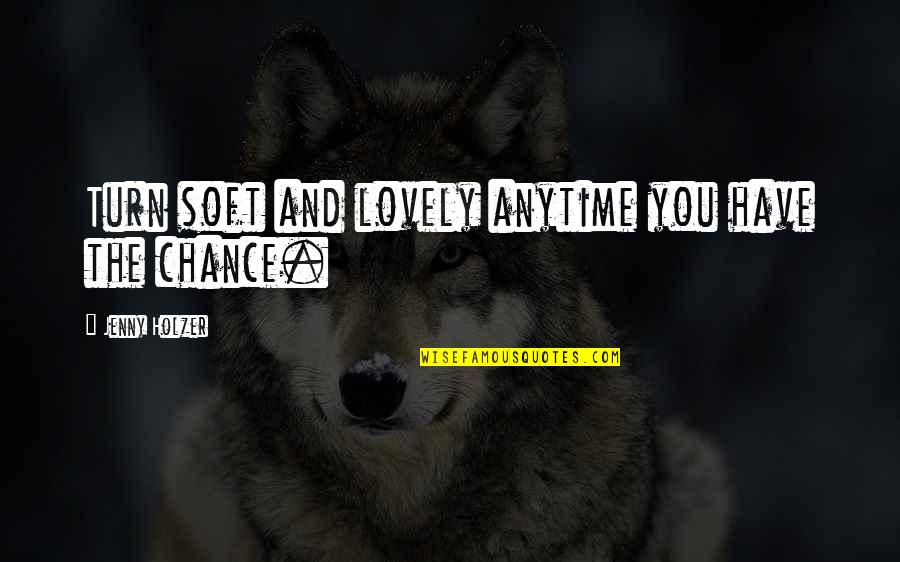 Honey And Friendship Quotes By Jenny Holzer: Turn soft and lovely anytime you have the Honey And Friendship Quotes By Jenny Holzer: Turn soft and lovely anytime you have the