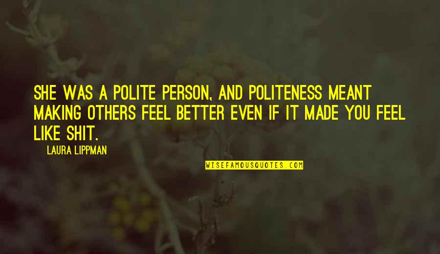 Honey And Friendship Quotes By Laura Lippman: She was a polite person, and politeness meant Honey And Friendship Quotes By Laura Lippman: She was a polite person, and politeness meant
