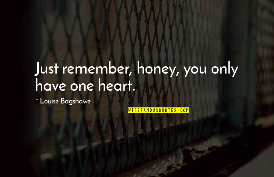 Honey And Friendship Quotes By Louise Bagshawe: Just remember, honey, you only have one heart. Honey And Friendship Quotes By Louise Bagshawe: Just remember, honey, you only have one heart.