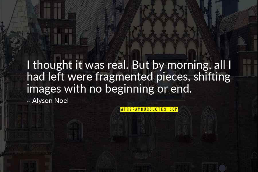 Honey And Health Quotes By Alyson Noel: I thought it was real. But by morning, Honey And Health Quotes By Alyson Noel: I thought it was real. But by morning,