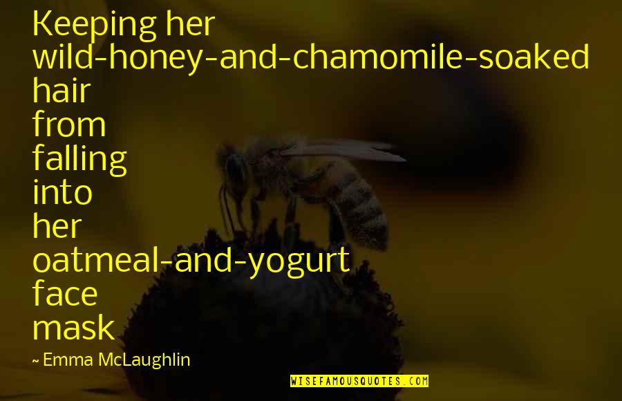 Honey And Health Quotes By Emma McLaughlin: Keeping her wild-honey-and-chamomile-soaked hair from falling into her