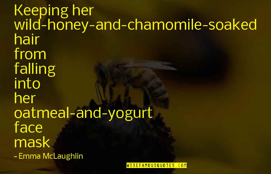 Honey And Health Quotes By Emma McLaughlin: Keeping her wild-honey-and-chamomile-soaked hair from falling into her Honey And Health Quotes By Emma McLaughlin: Keeping her wild-honey-and-chamomile-soaked hair from falling into her