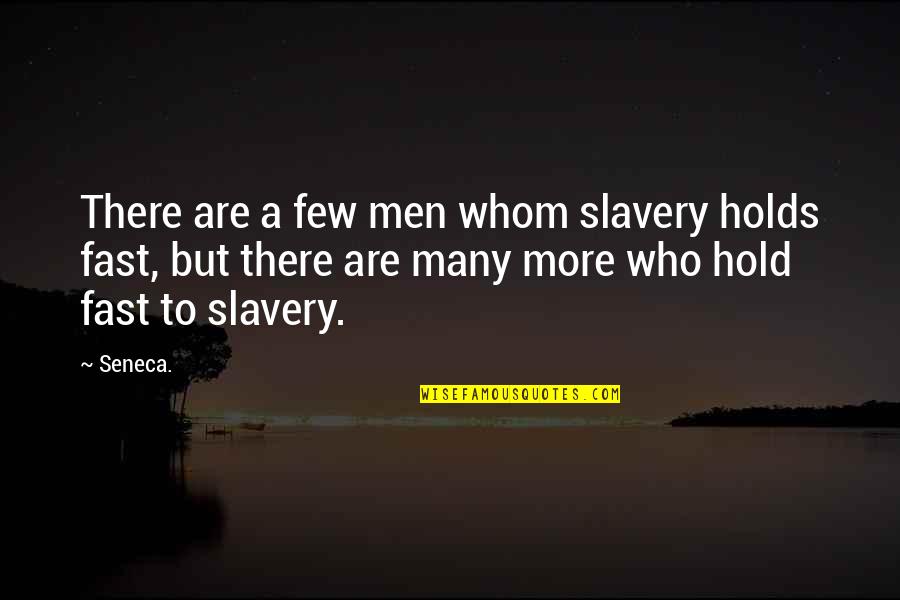 Honey Attracts More Bees Quotes By Seneca.: There are a few men whom slavery holds