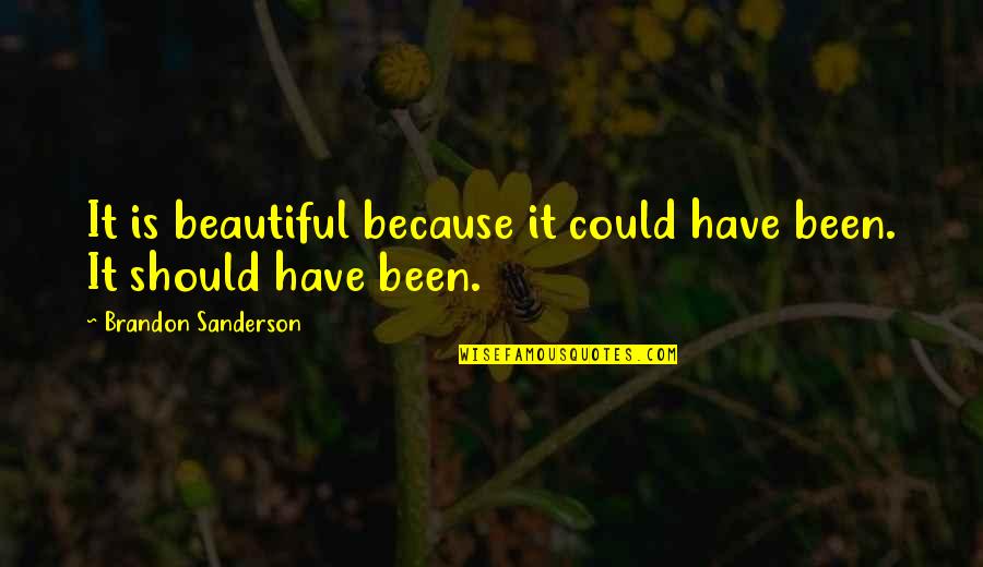 Honey Bee Malayalam Movie Quotes By Brandon Sanderson: It is beautiful because it could have been.