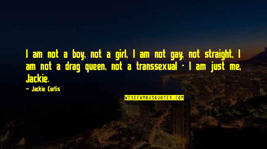 Honey Bee Sting Quotes By Jackie Curtis: I am not a boy, not a girl, Honey Bee Sting Quotes By Jackie Curtis: I am not a boy, not a girl,