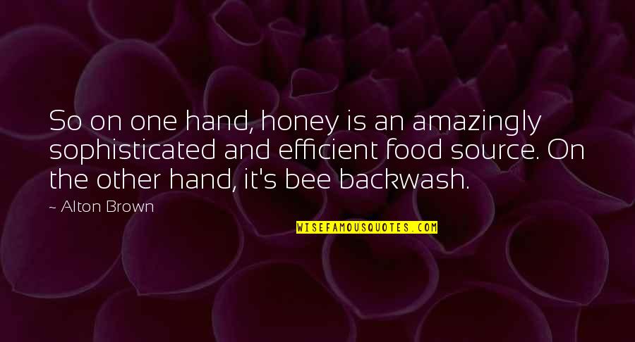Honey Bees Quotes By Alton Brown: So on one hand, honey is an amazingly