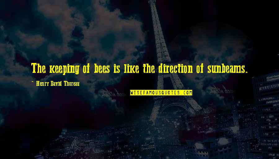 Honey Bees Quotes By Henry David Thoreau: The keeping of bees is like the direction Honey Bees Quotes By Henry David Thoreau: The keeping of bees is like the direction