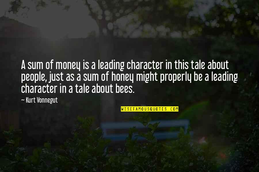 Honey Bees Quotes By Kurt Vonnegut: A sum of money is a leading character Honey Bees Quotes By Kurt Vonnegut: A sum of money is a leading character
