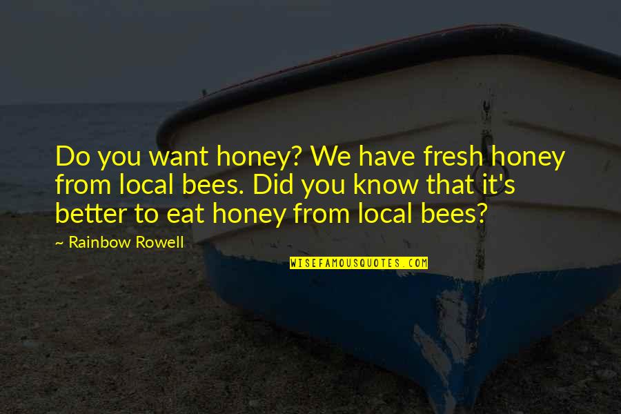 Honey Bees Quotes By Rainbow Rowell: Do you want honey? We have fresh honey
