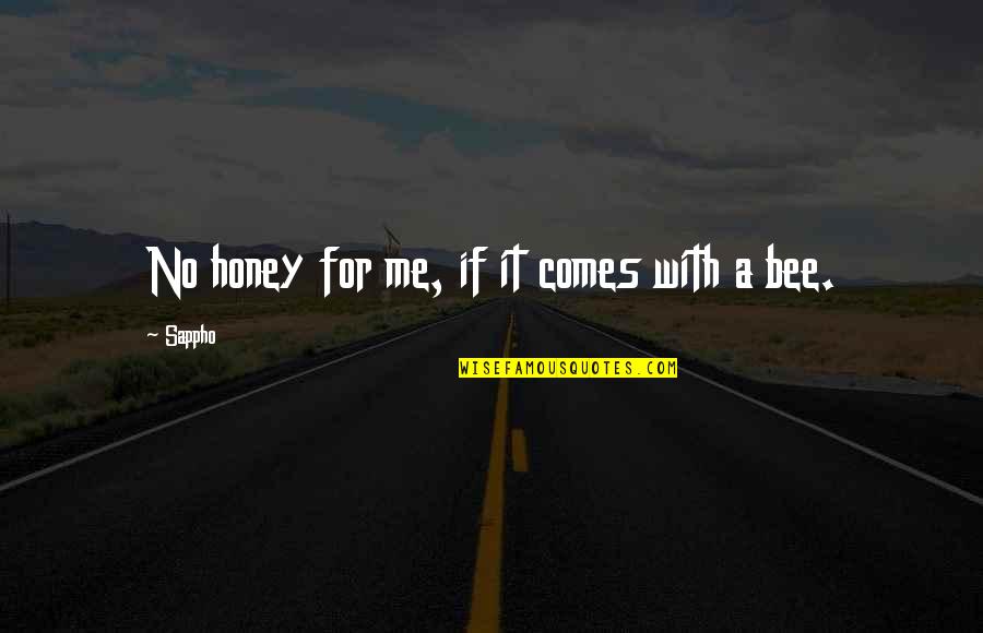 Honey Bees Quotes By Sappho: No honey for me, if it comes with