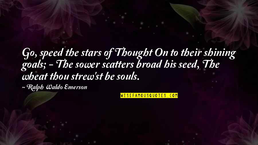 Honey Boo Boo Food Quotes By Ralph Waldo Emerson: Go, speed the stars of Thought On to