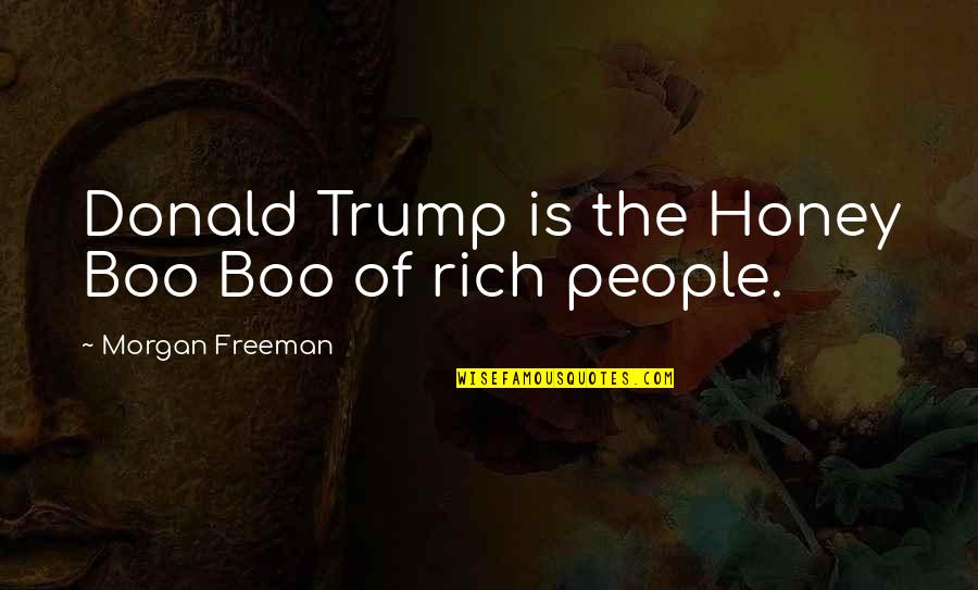 Honey Boo Boo Quotes By Morgan Freeman: Donald Trump is the Honey Boo Boo of