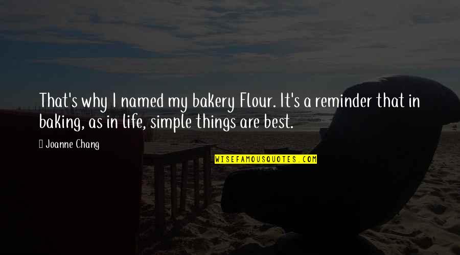 Honey Bunch Quotes By Joanne Chang: That's why I named my bakery Flour. It's