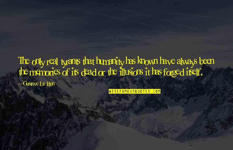 Honey Bunch Song Quotes By Gustave Le Bon: The only real tyrants that humanity has known Honey Bunch Song Quotes By Gustave Le Bon: The only real tyrants that humanity has known