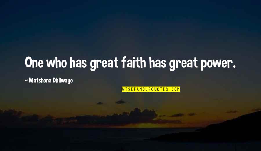 Honey Cocaine Quotes By Matshona Dhliwayo: One who has great faith has great power.