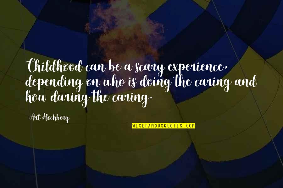 Honey Dip Quotes By Art Hochberg: Childhood can be a scary experience, depending on Honey Dip Quotes By Art Hochberg: Childhood can be a scary experience, depending on