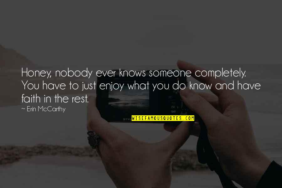 Honey Do Quotes By Erin McCarthy: Honey, nobody ever knows someone completely. You have Honey Do Quotes By Erin McCarthy: Honey, nobody ever knows someone completely. You have