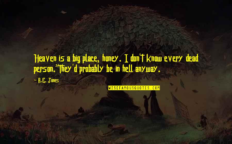 Honey Honey Quotes By A.E. Jones: Heaven is a big place, honey. I don't