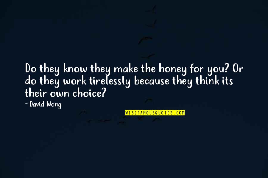 Honey Honey Quotes By David Wong: Do they know they make the honey for