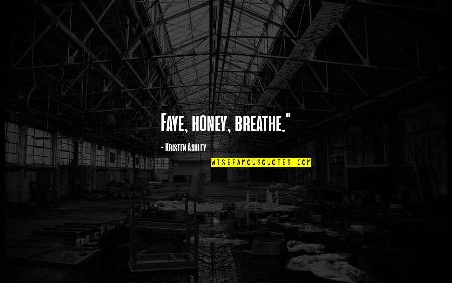 Honey Honey Quotes By Kristen Ashley: Faye, honey, breathe."
