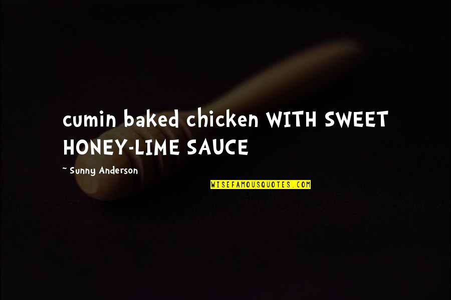 Honey Honey Quotes By Sunny Anderson: cumin baked chicken WITH SWEET HONEY-LIME SAUCE